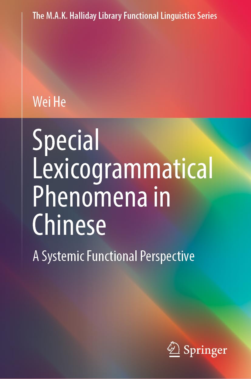 Special Lexicogrammatical Phenomena in Chinese: A Systemic Functional Perspective (The M.A.K. Halliday Library Functional Linguistics Series)
