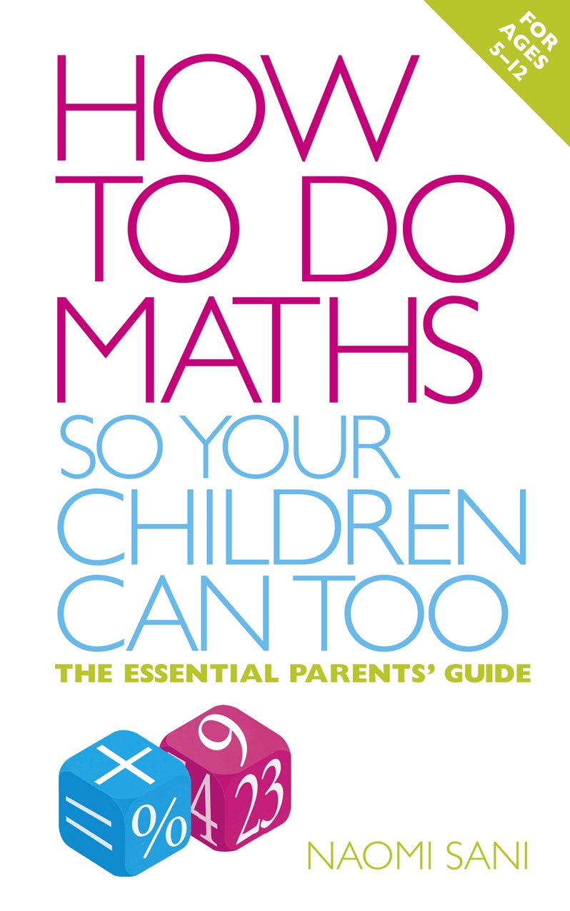 How to do Maths so Your Children Can Too: The Essential Guide for Parents – Covering KS1-3 Maths