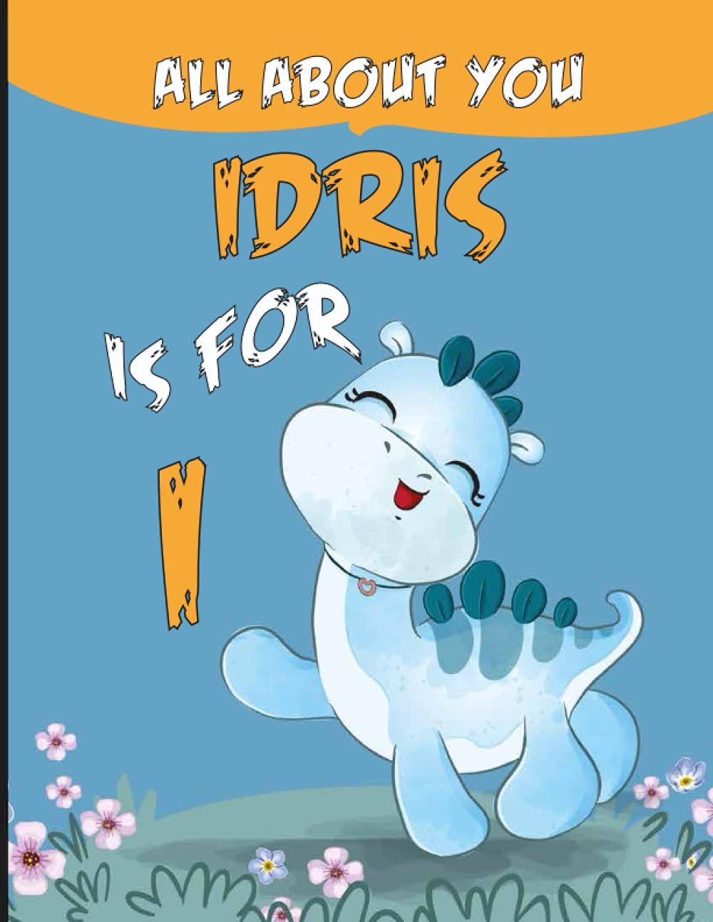Idris All About You: Personalized Alphabet Book , I is for Idris (Children's Book)