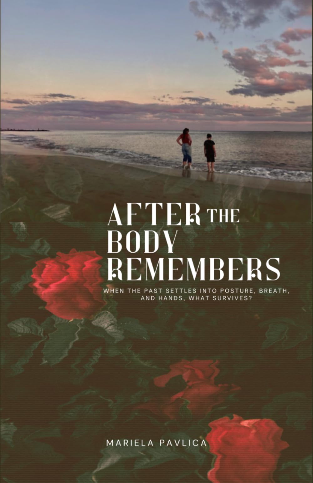 After The Body Remembers: Original Poetry Collection
