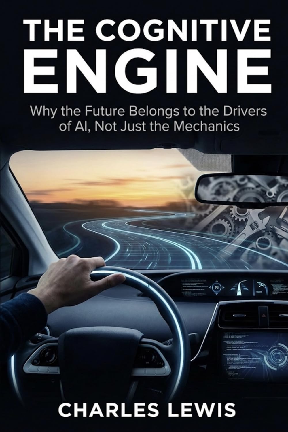 The Cognitive Engine: Why the Future Belongs to the Drivers of AI, Not Just the Mechanics.