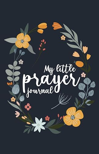 My little prayer journal: Your Faithful Companion for Tracking Prayer Requests