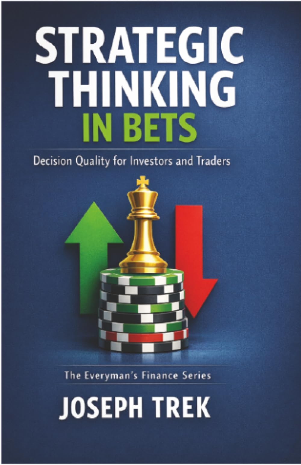 Strategic Thinking in Bets: Decision Quality for Investors and Traders (The Everyman's Finance Series)