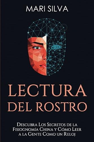 Lectura del rostro Descubra los secretos de la fisiognomía china y cómo leer a la gente como un reloj (Percepción Extrasensorial) (Spanish Edition)