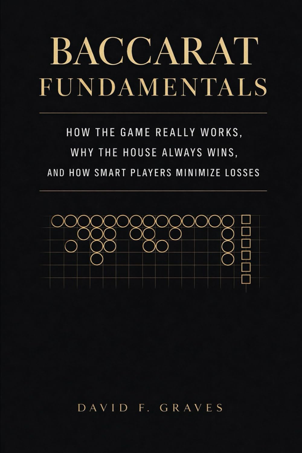 Baccarat Fundamentals: A Comprehensive Guide: How the Game Really Works, Why the House Always Wins, and How Smart Players Minimize Losses