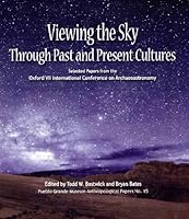 Viewing the Sky Through Past and Present Cultures: Selected Papers from the Oxford VII International Conference on Archaeoastronomy 1882572386 Book Cover