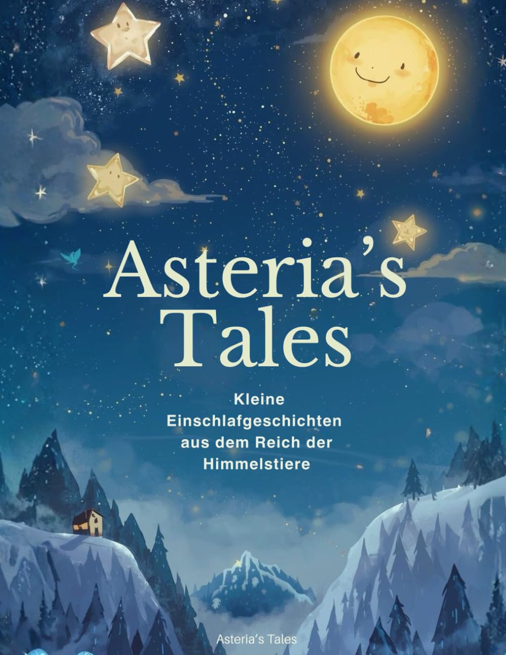 Asteria's Tales: Kleine Einschlafgeschichten aus dem Reich der Himmelstiere (Asteria's Tales - Einschlafgeschichten für Kinder)