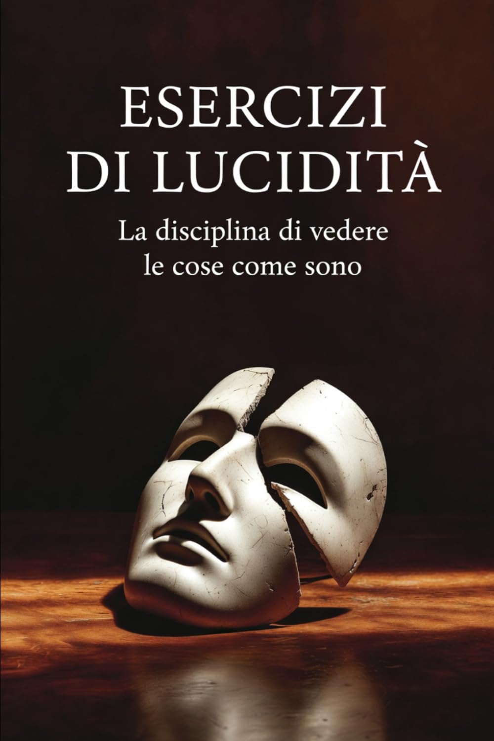 Esercizi di Lucidità: La disciplina di vedere le cose come sono