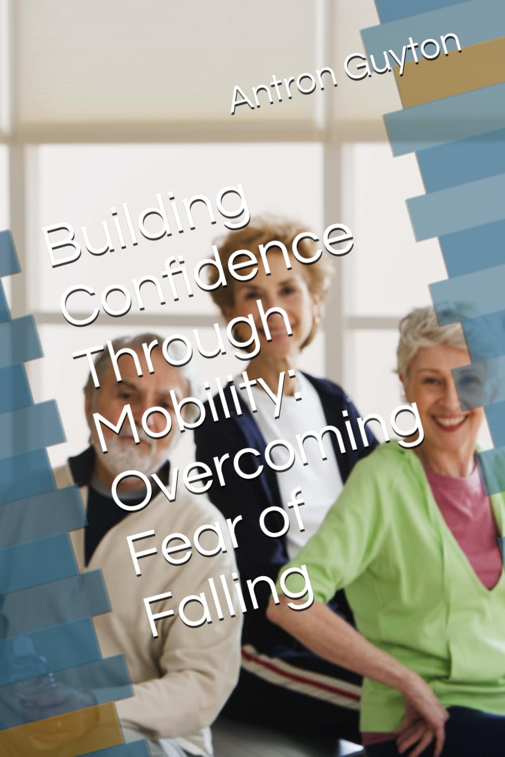Building Confidence Through Mobility: Overcoming Fear of Falling