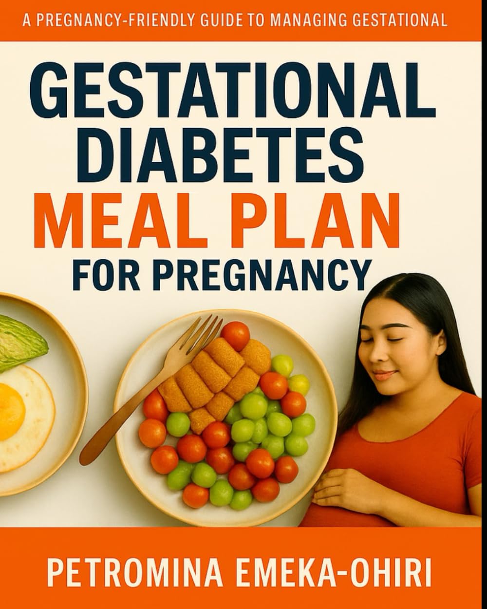 Gestational Diabetes Meal Plan For A Healthy Pregnancy: A complete Nutritional Guide For Managing Gestational Diabetes Naturally
