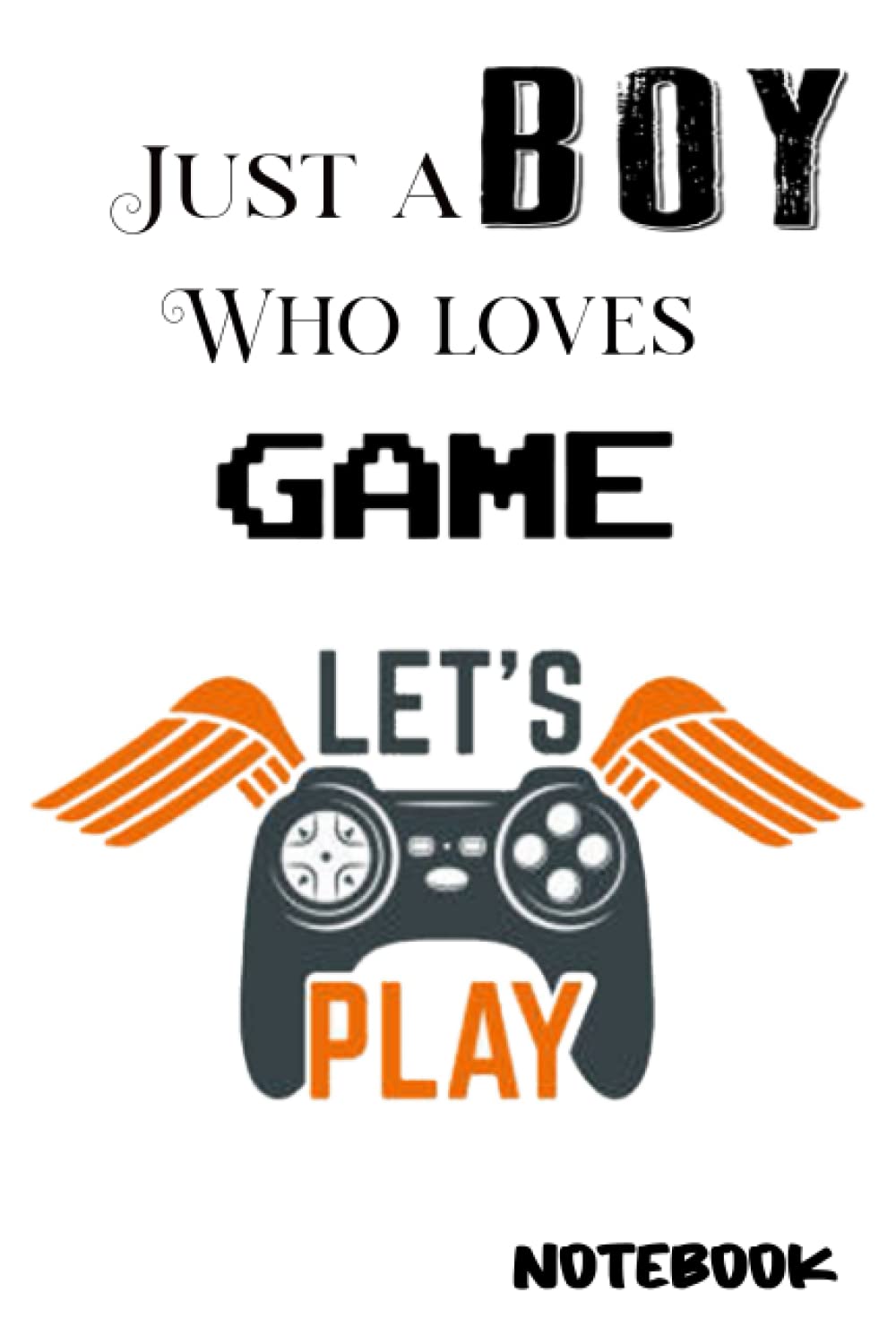 Notebook - Just a boy who loves game 14: Quotes College Ruled Journal_6in x 9in x 114 Pages