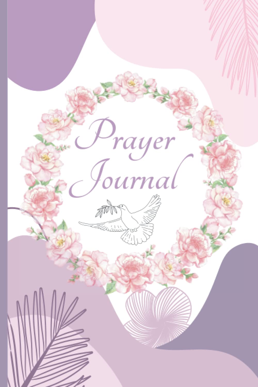 Prayer Journal: A daily reflection and a log of your prayers and scripture. Write your own gratitude, faith and devotional bible thoughts and prompts. (Christian and Bible)