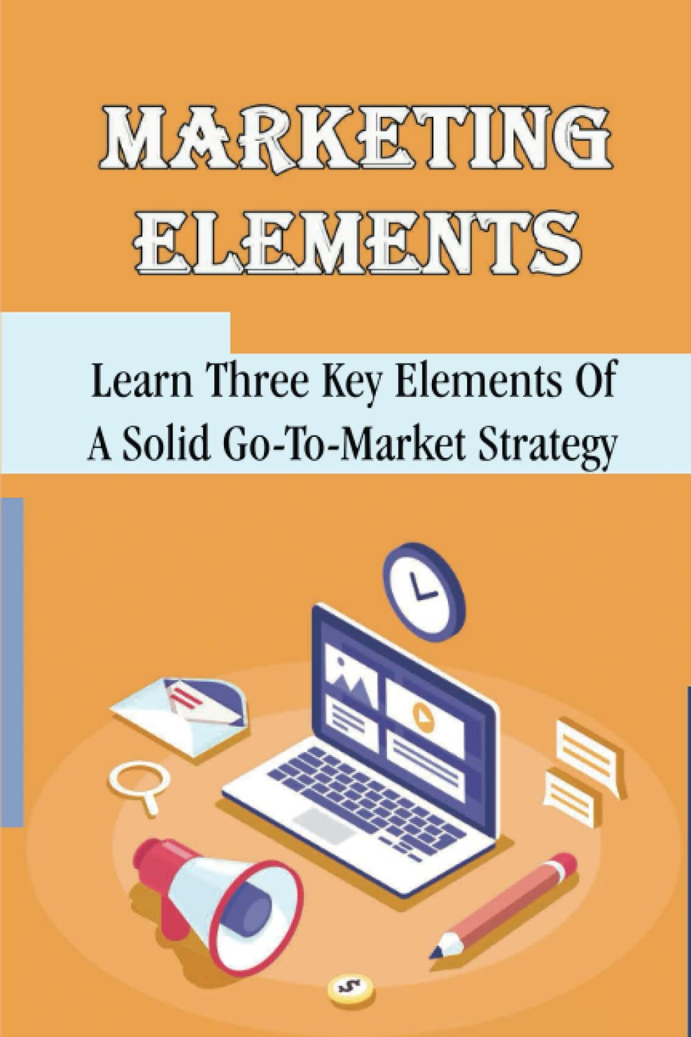 Buy Marketing Elements Learn Three Key Elements Of A Solid GoTo