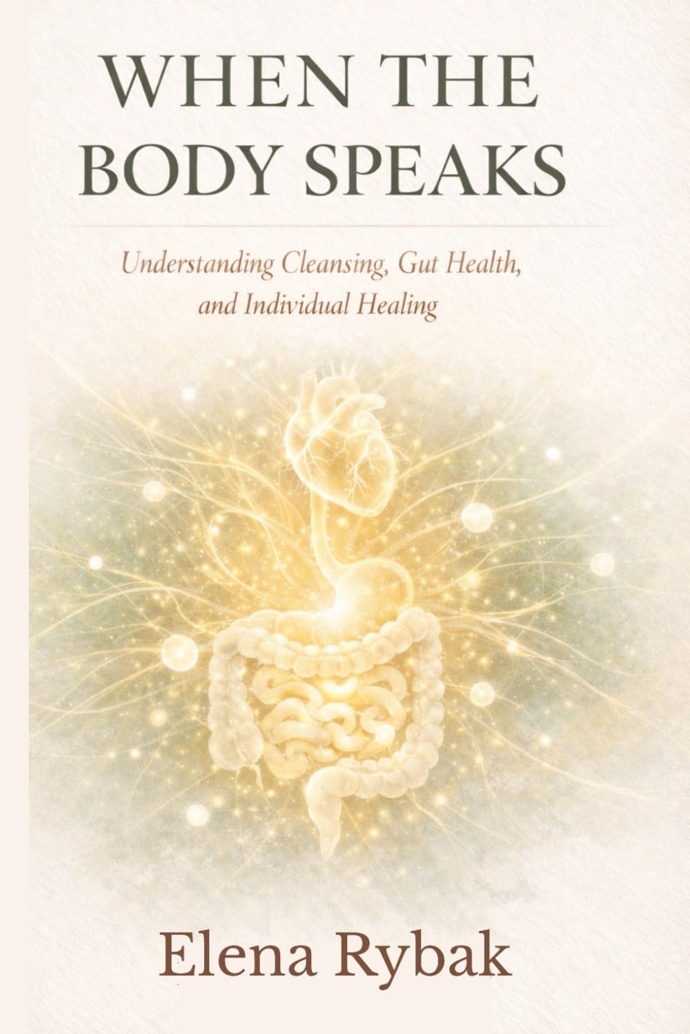 When The Body Speaks: Understanding Cleansing, Gut Health and Individual Healing