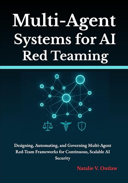 Portada de Multi-Agent Systems for AI Red Teaming: Designing, Automating, and Governing Multi-Agent Red-Team Frameworks for Continuous, Scalable AI Security