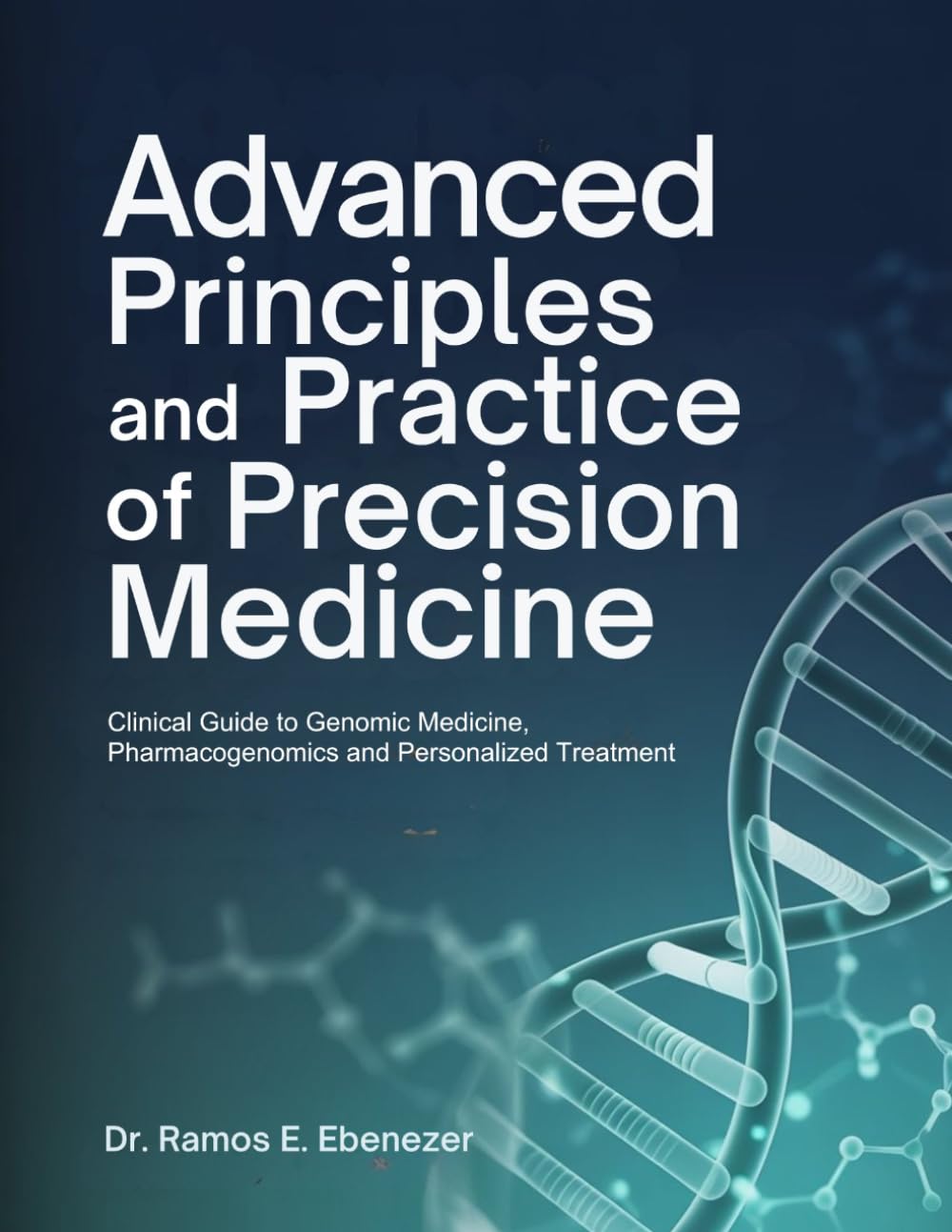 Advanced Principles and Practice of Precision Medicine: Clinical Guide to Genomic Medicine, Pharmacogenomics and Personalized Treatment