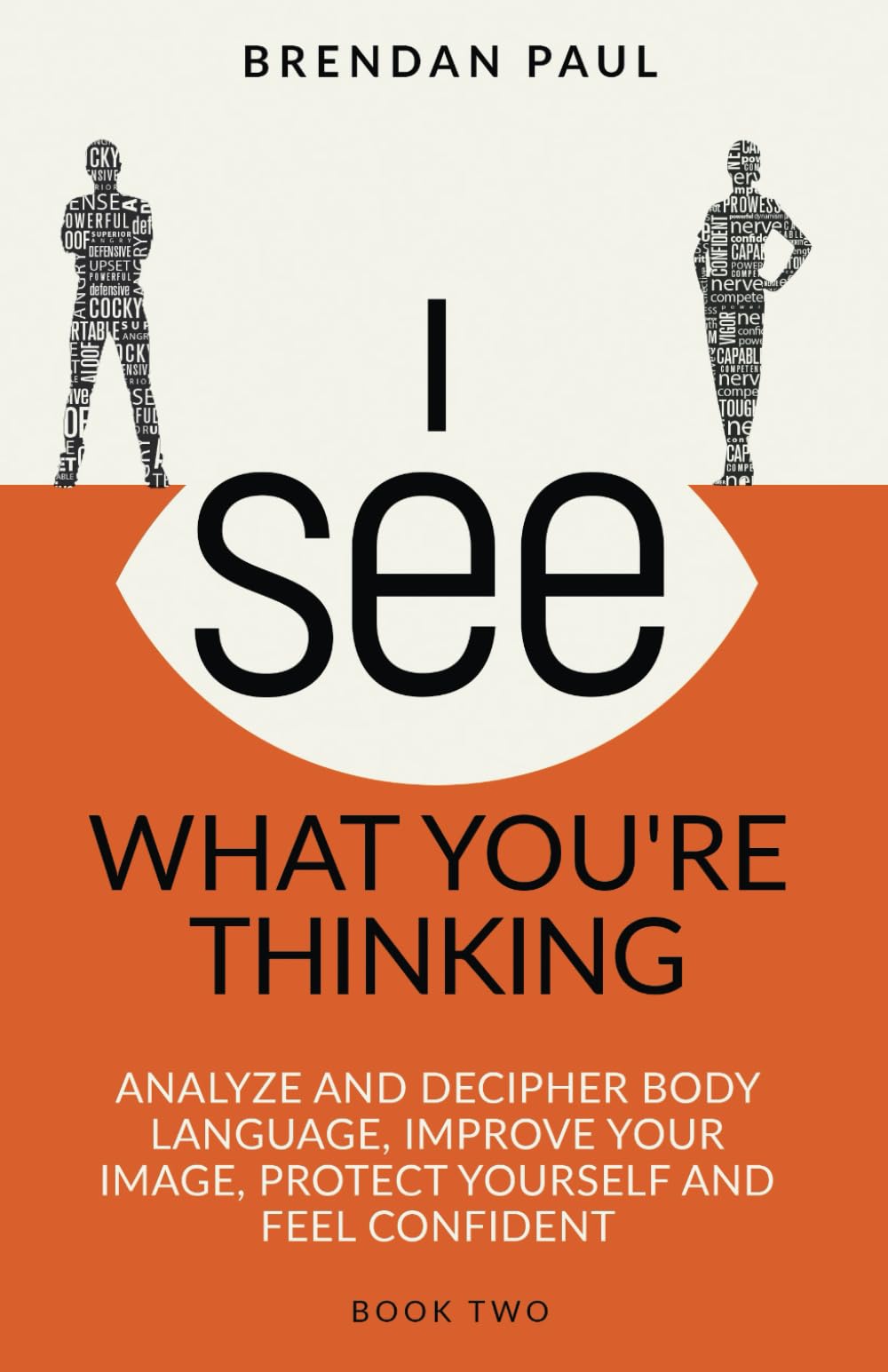I See What You're Thinking: Analyze And Decipher Body Language, Improve Your Image, Protect Yourself And Feel Confident (The Successful Introverts Guide Series)