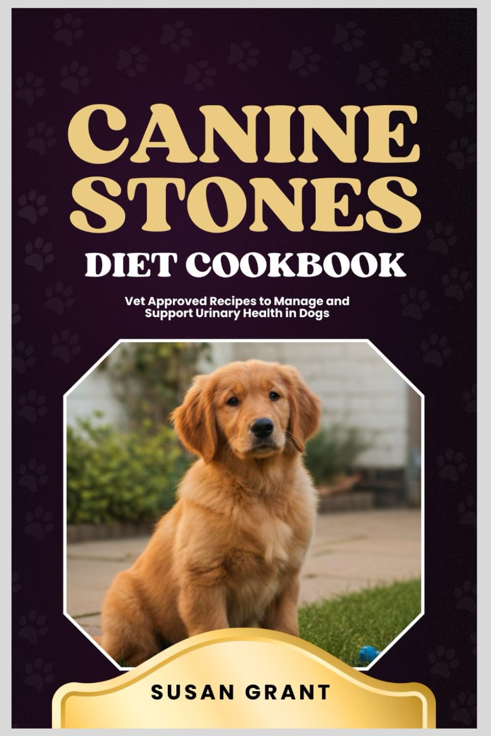 Canine Stones Diet Cookbook: Vet Approved Recipes to Manage and Support Urinary Health in Dogs