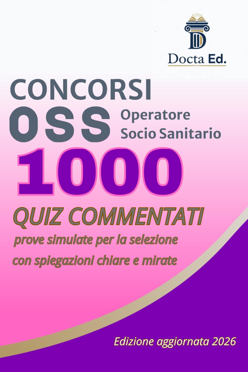 1000 QUIZ OSS COMMENTATI: La palestra mentale per superare il Concorso da Operatore Socio Sanitario. Simulazioni, risposte argomentate e il metodo per non sbagliare. Edizione aggiornata