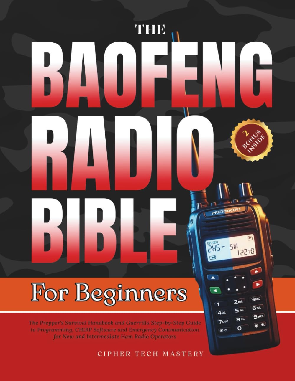 The Baofeng Radio Bible for Beginners: The Prepper's Survival Handbook and Guerrilla Step-by-Step Guide to Programming, CHIRP Software and Emergency ... for New and Intermediate Ham Radio Operators