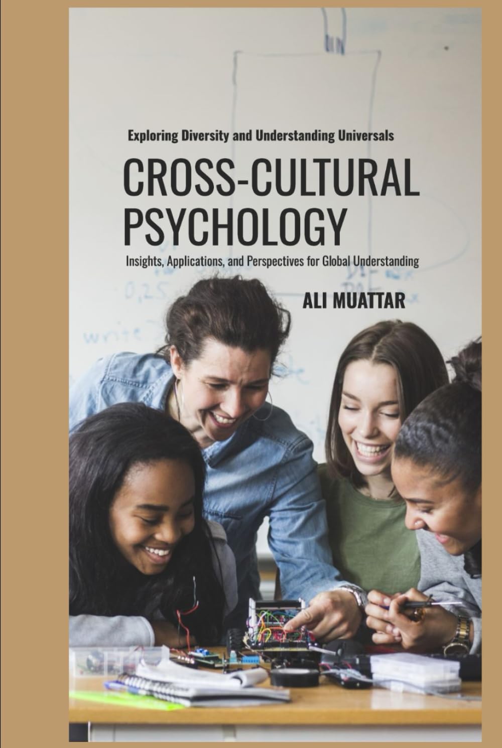 Cross Cultural Psychology: Exploring Diversity and Understanding Universals (Insights, Applications, and Perspectives for Global Understanding)