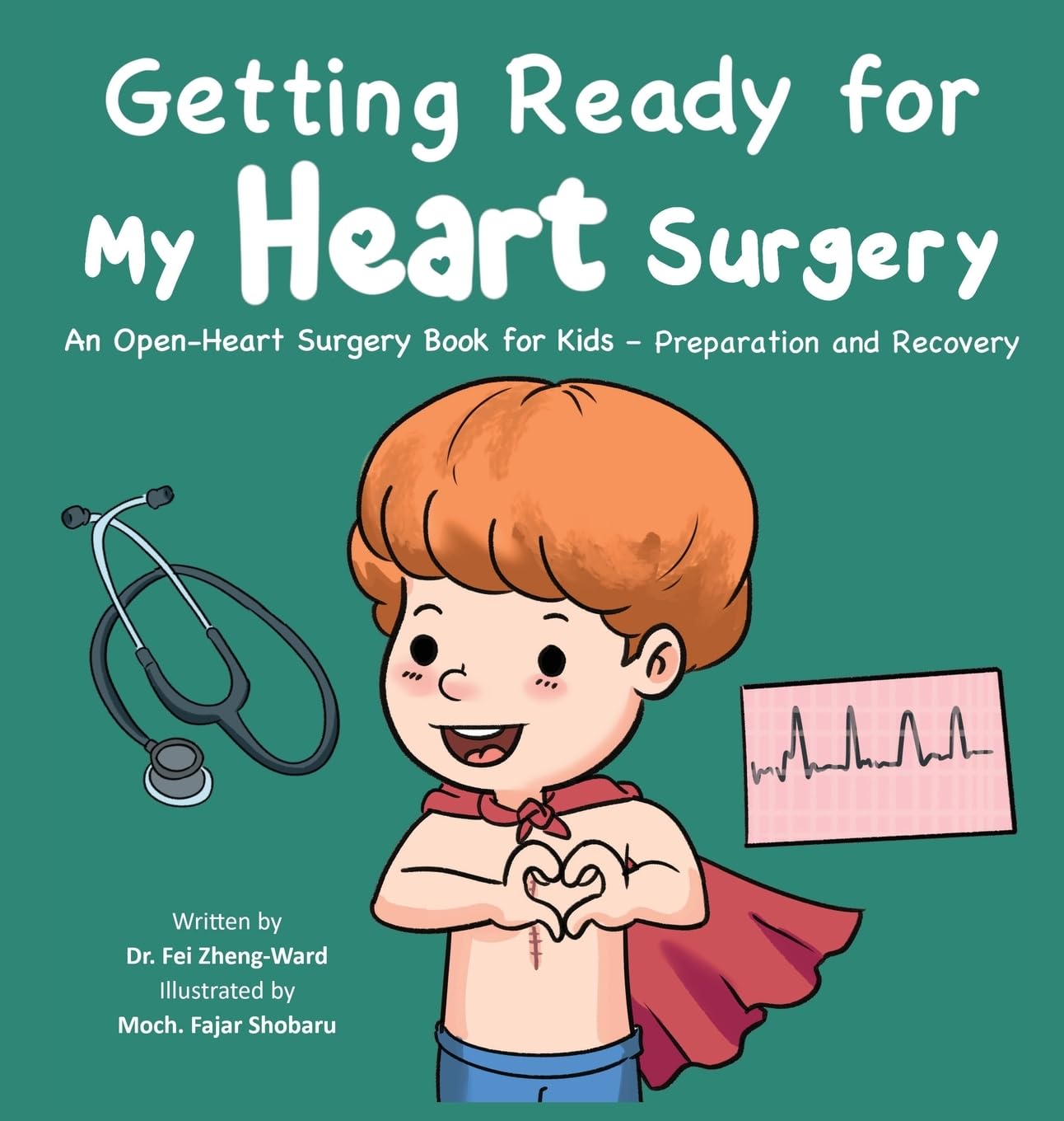 Getting Ready for My Heart Surgery: An Open-Heart Surgery Book for Kids - Preparation and Recovery