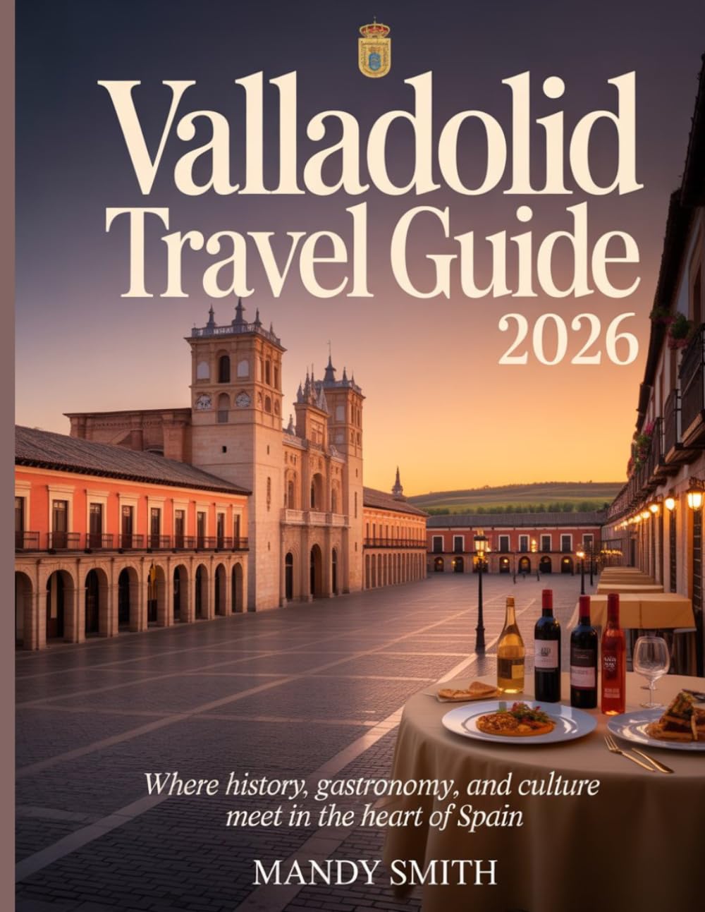 Valladolid Travel Guide 2026: Where History, Gastronomy, and Culture Meet in the Heart of Spain