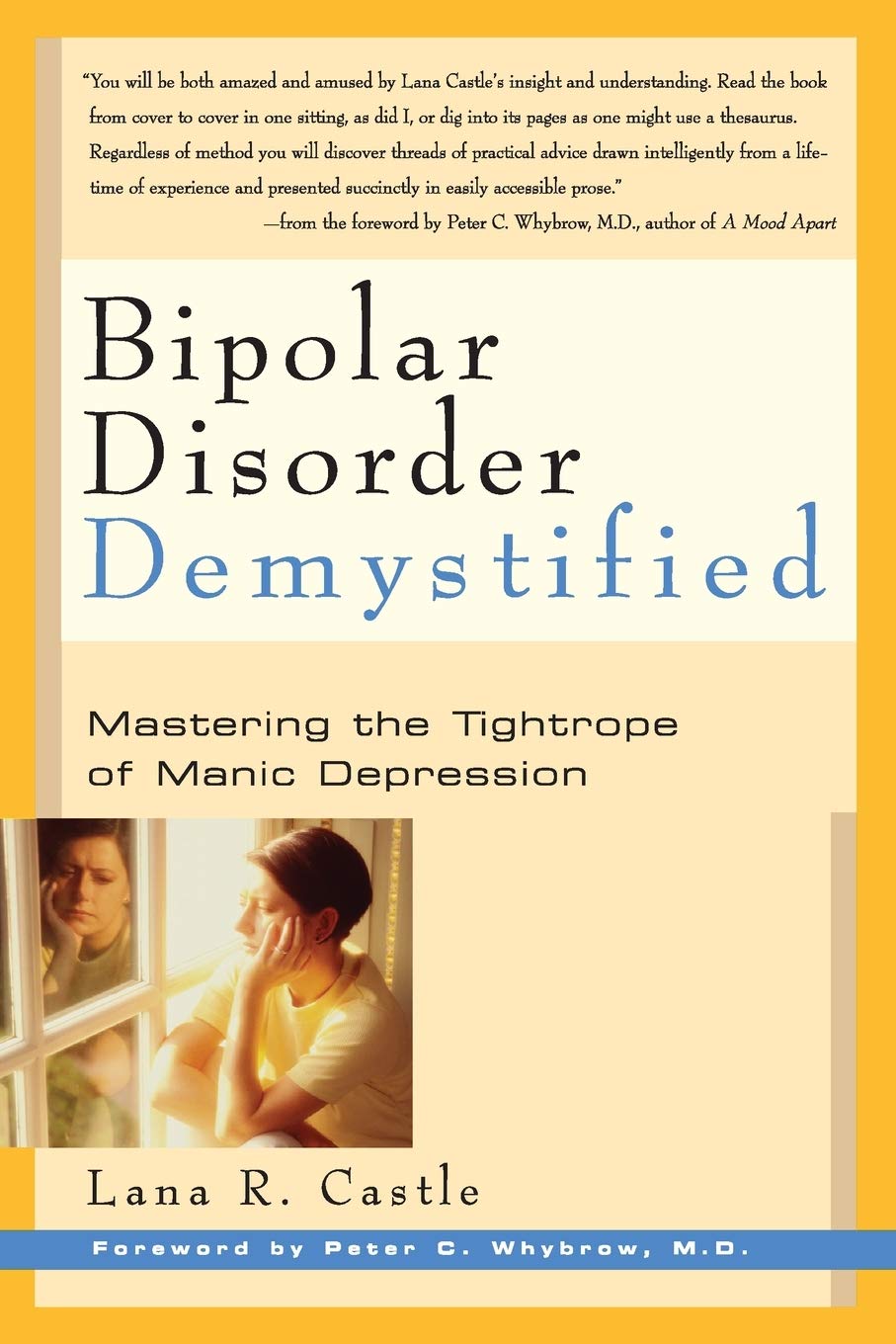 Bipolar Disorder Demystified: Mastering the Tightrope of Manic Depression [Paperback] Castle, Lana R. and Whybrow, Peter C.