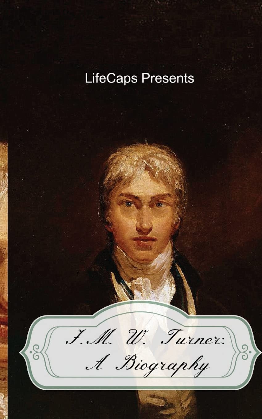 J.M.W. Turner: A Biography