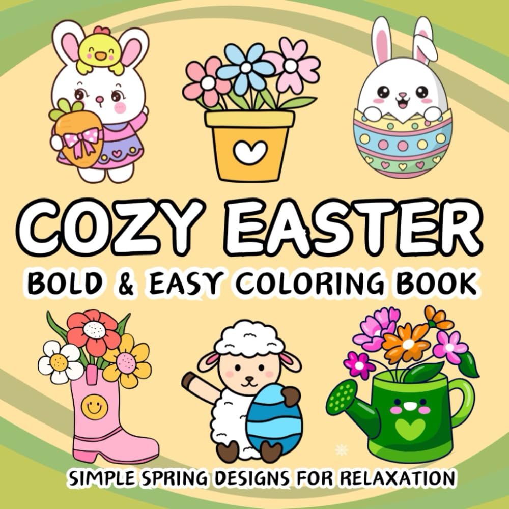 Cozy Easter Bold & Easy Coloring Book: Cute & Simple Spring Designs for Relaxation for Adults, Teens & Kids