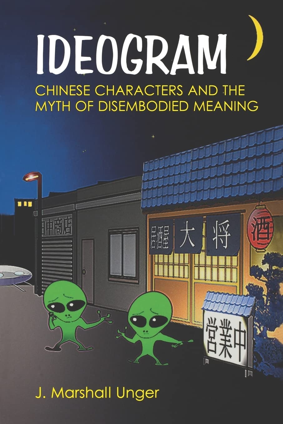 Ideogram: Chinese Characters and the Myth of Disembodied Meaning cover