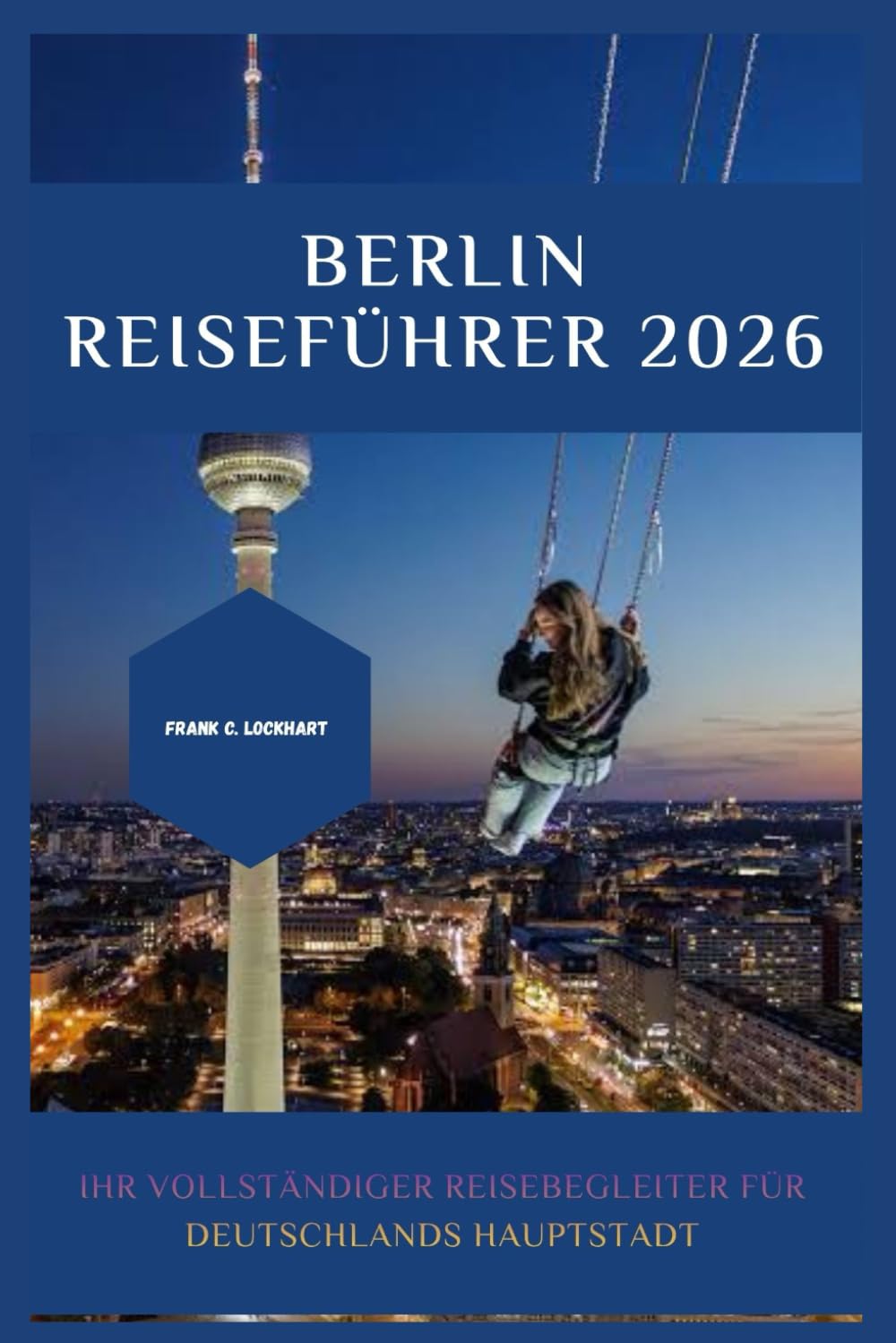 BERLIN REISEFÜHRER 2026: Ihr vollständiger Reisebegleiter für Deutschlands Hauptstadt