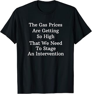 Funny High Gas Prices Stage Intervention Car Fuel Joke T-Shirt