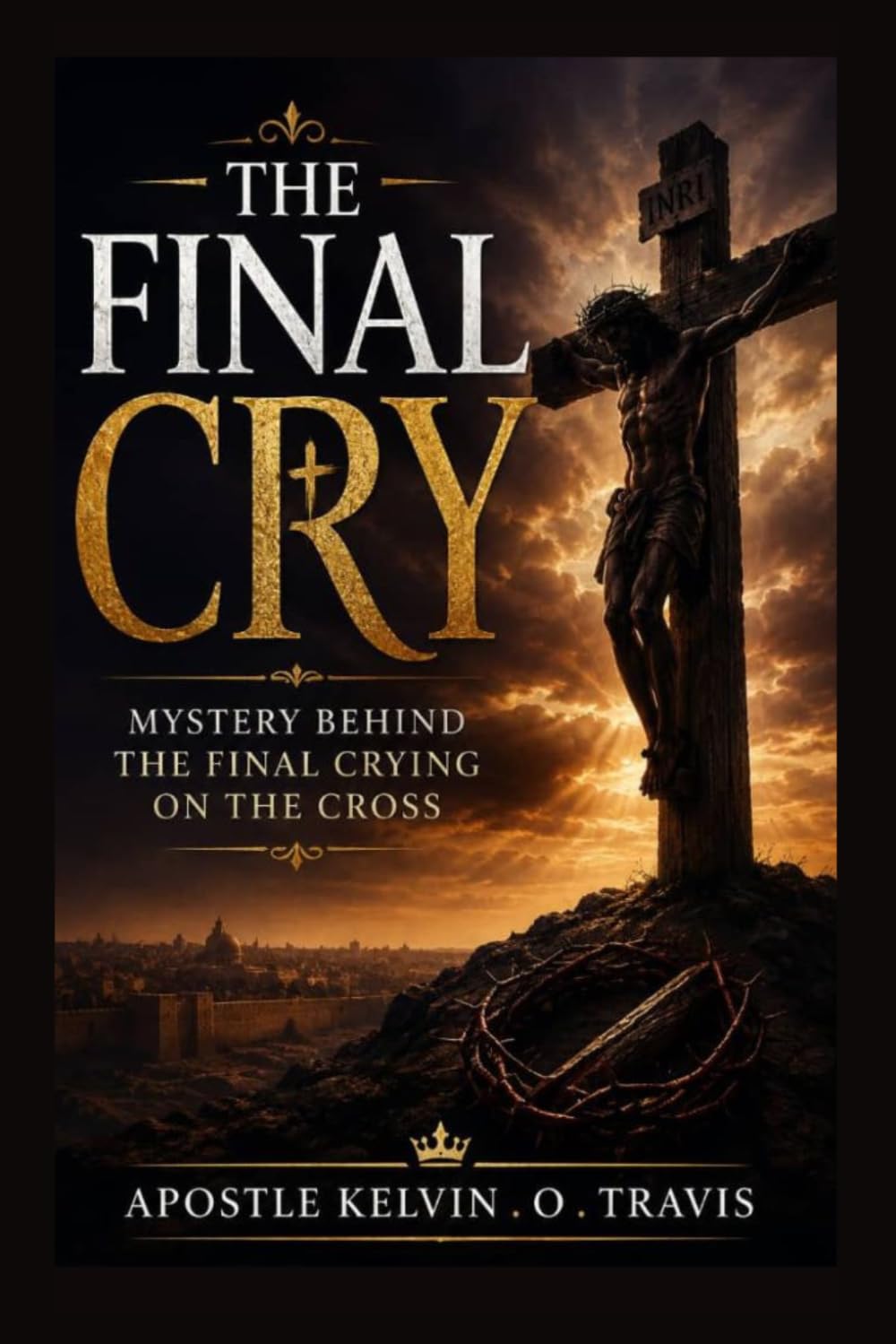 THE FINAL CRY: MYSTERY BEHIND THE FINAL CRYING ON THE CROSS