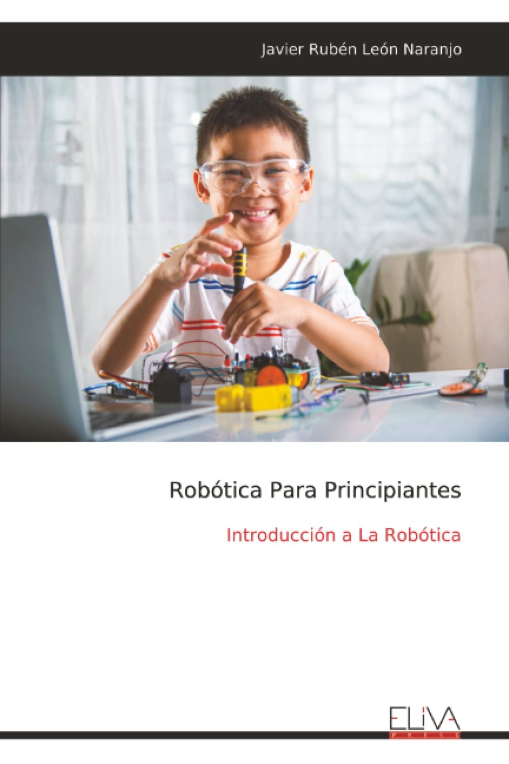 Robótica Para Principiantes: Introducción a La Robótica