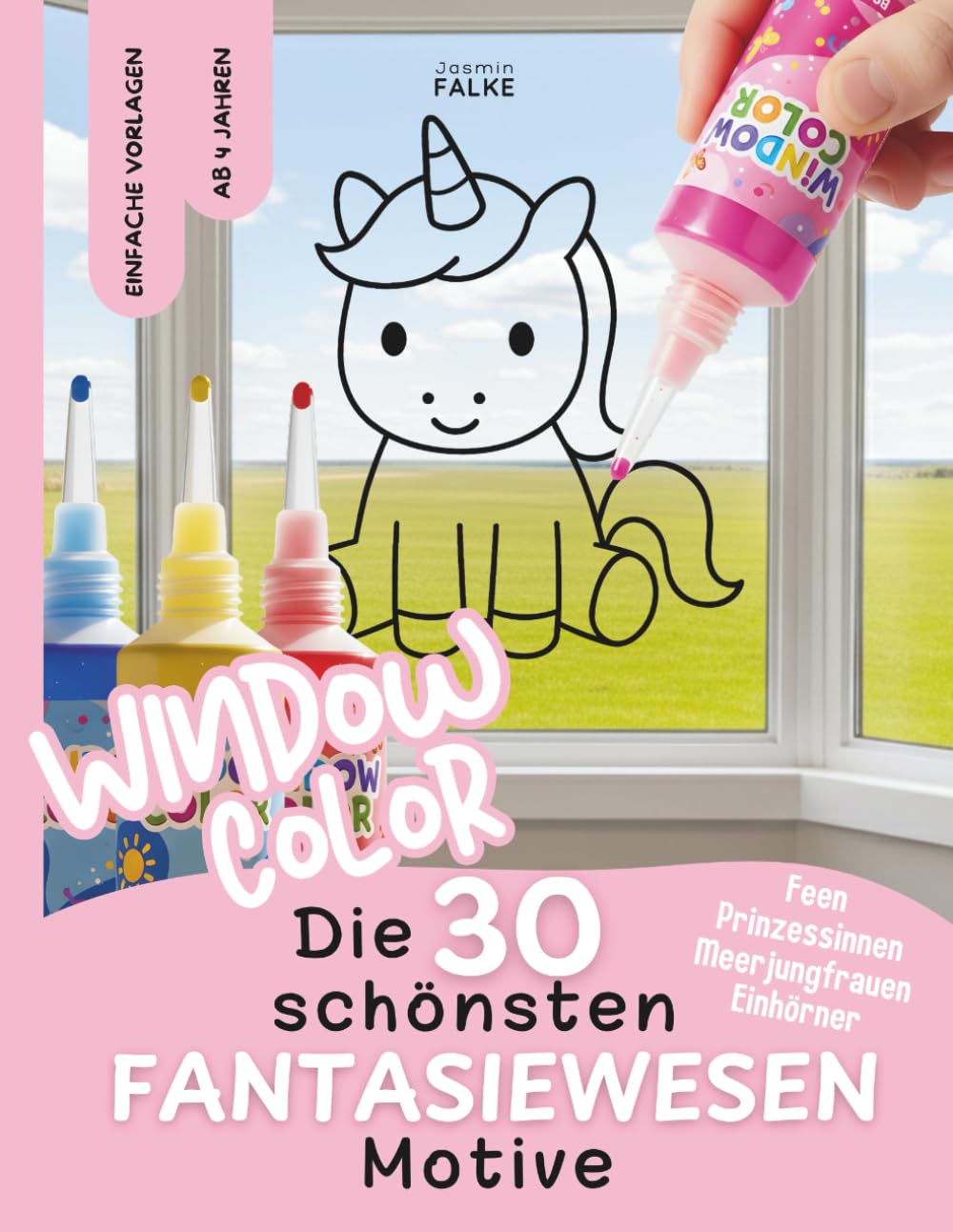 Window Color Malvorlagen: Einhörner, Prinzessinnen, Meerjungfrauen und Feen - 30 einfache Motive für Kinder zum Abpausen und Ausmalen - Malen, Basteln ... für Frühling, Sommer, Herbst und Winter)