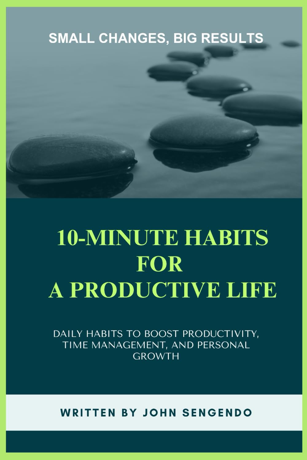 10-Minute Habits for a Productive Life: Small Changes, Big Results – Daily Habits to Boost Productivity, Time Management, and Personal Growth