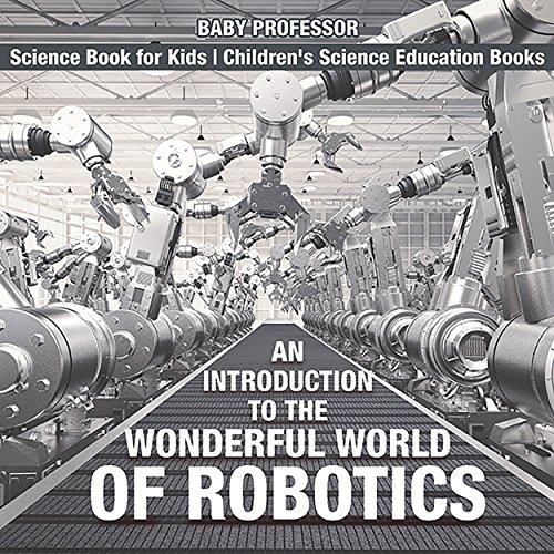 An Introduction to the Wonderful World of Robotics - Science Book for ...