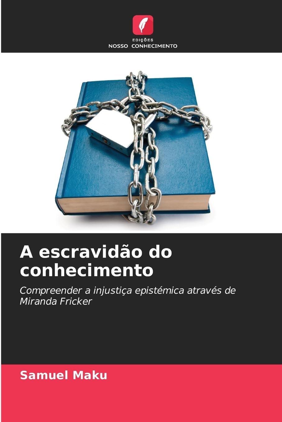 A escravidão do conhecimento: Compreender a injustiça epistémica através de Miranda Fricker