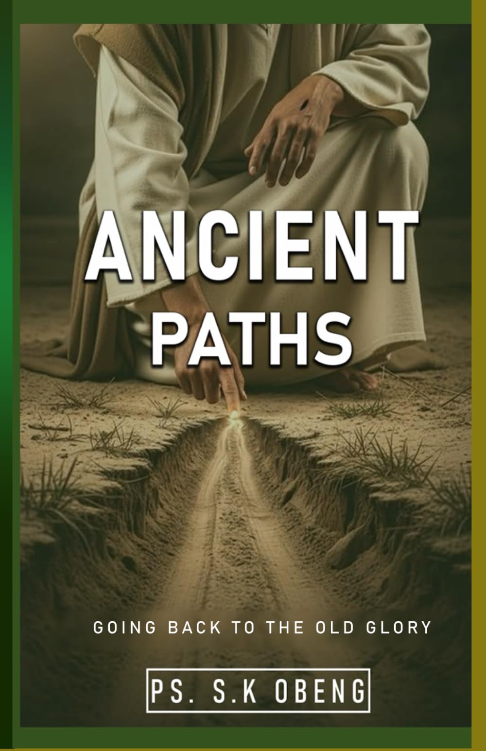 ANCIENT PATHS: Walking the Ways That Form Spiritual Giants