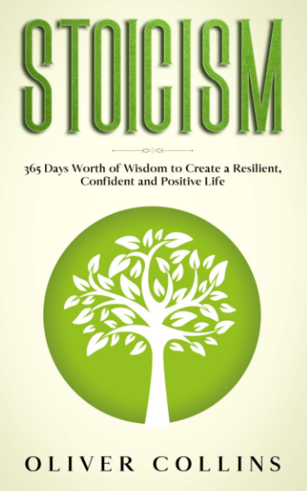 Stoicism: 365 Days’ Worth of Wisdom to Create a Resilient, Confident and Positive Life