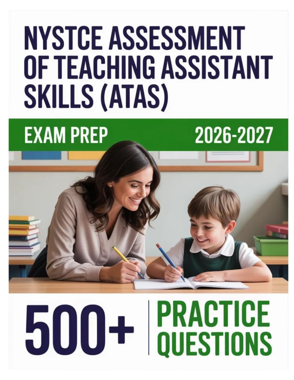 NYSTCE Assessment of Teaching Assistant Skills (ATAS) Exam Prep 2026-2027: Complete Material Overview with Practice Test Set, Complete Answer Keys, and Solutions