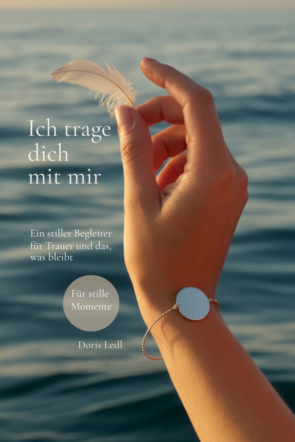 Ich trage dich mit mir: Ein stiller Begleiter für Trauer und das, was bleibt