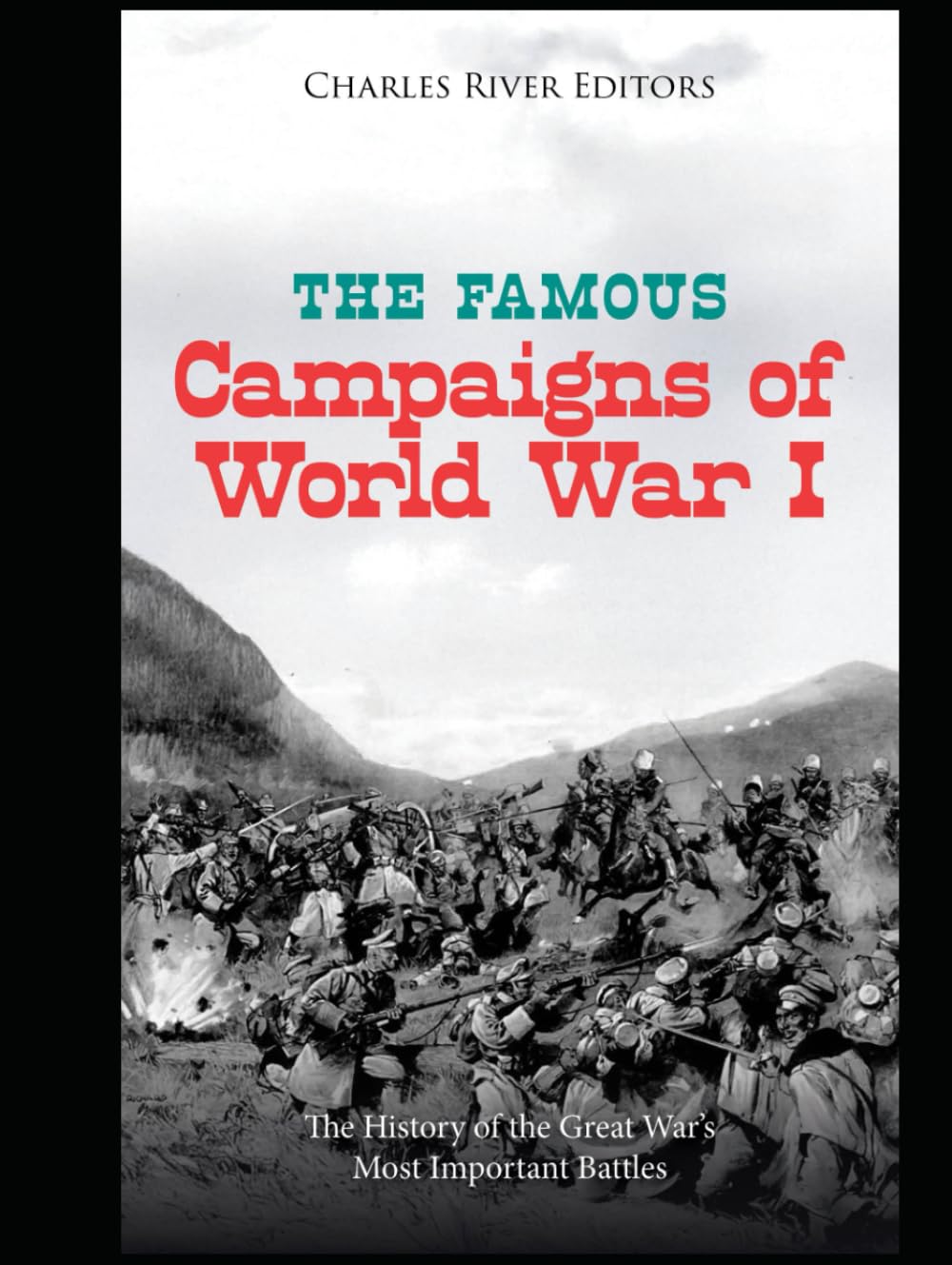The Famous Campaigns of World War I: The History of the Great War’s Most Important Battles