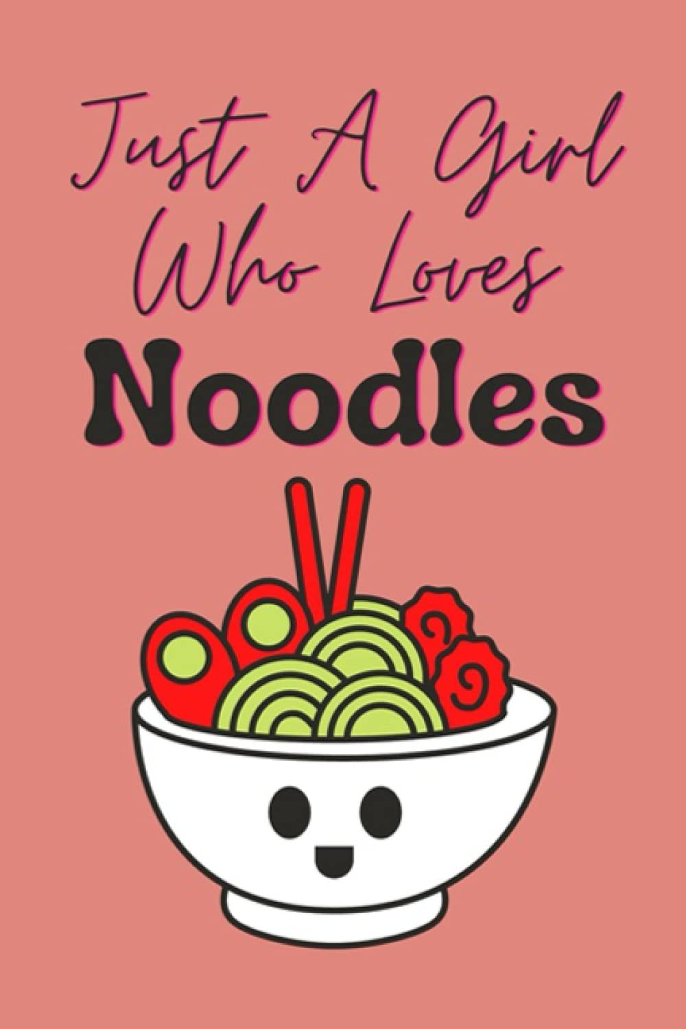 Just A Girl Who Loves Noodles: For Noodle Lovers. Lined Notebook, Journal 120 Pages, 6x9, Soft Cover, Matte Finish