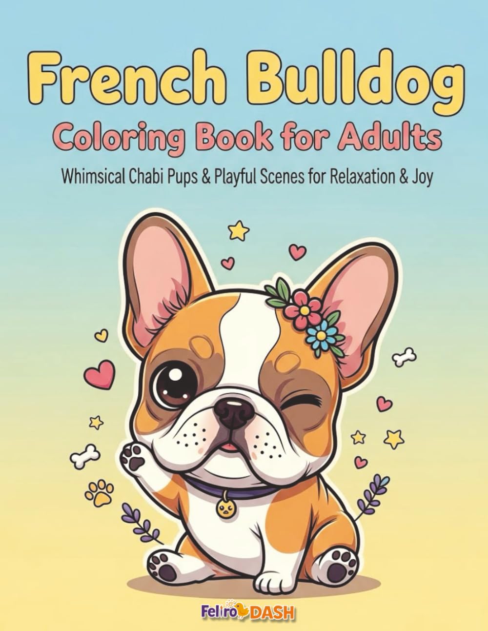 French Bulldog Coloring Book for Adults: Whimsical Chibi Pups & Playful Scenes for Relaxation & Joy