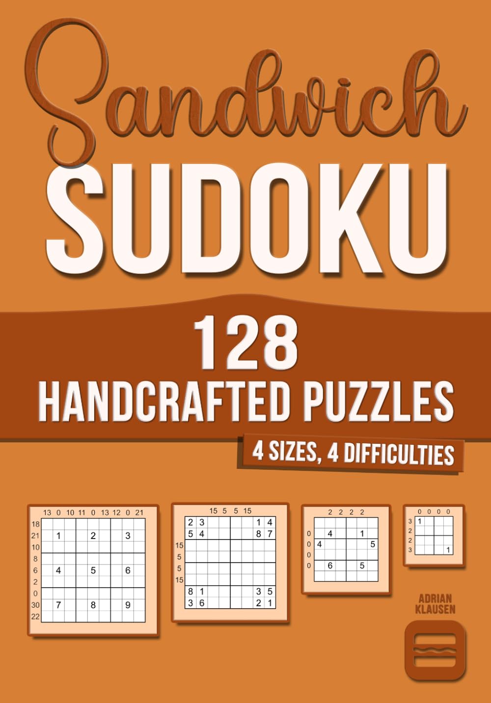 128 Handcrafted Sandwich Sudoku Puzzles: 4 Sizes · 4 Difficulty Levels (Handcrafted Sudoku Variants)