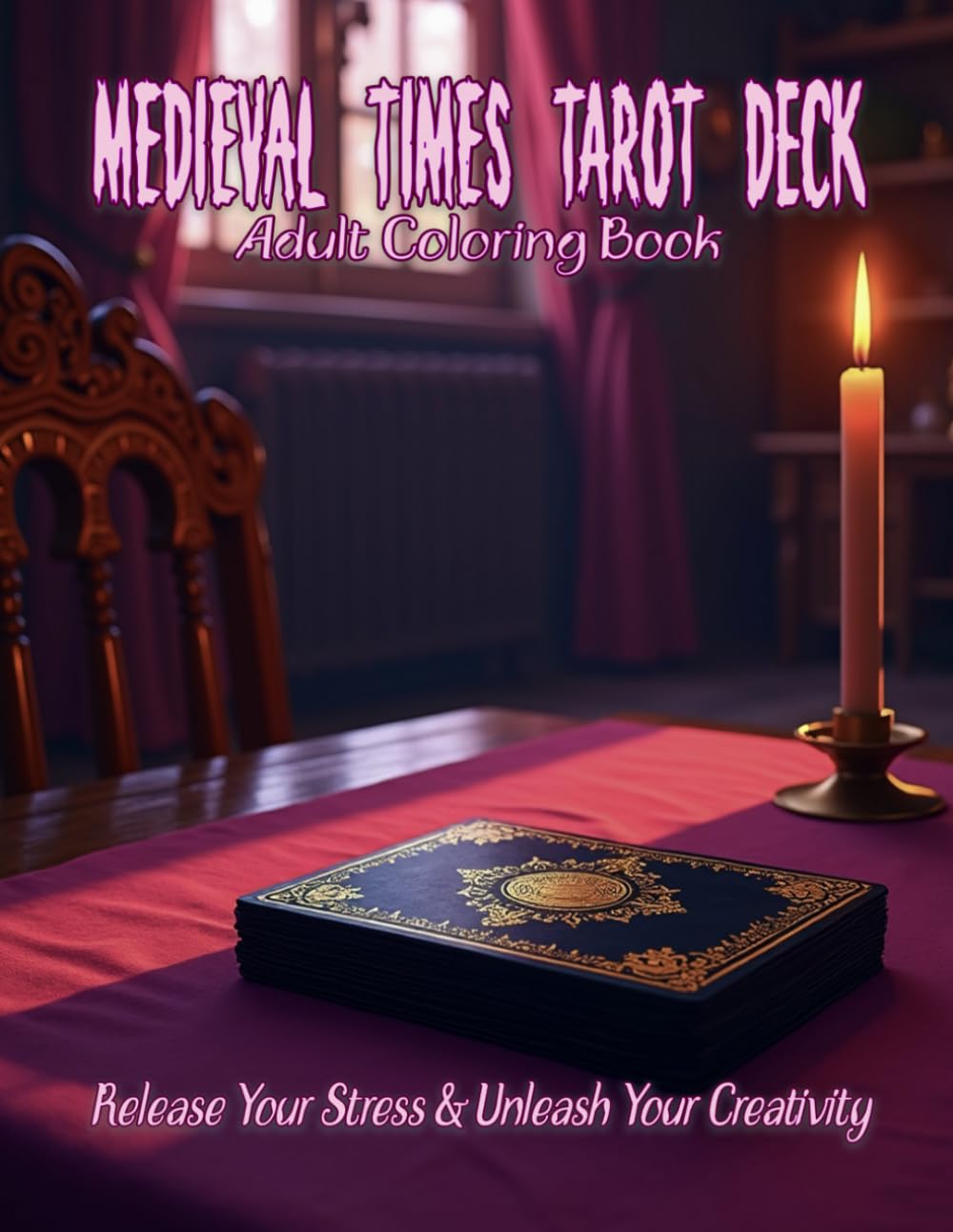 The Medieval Times Tarot Deck Adult Coloring Book: Release your stress and Unleash your creativity: Channel your inner reader with this beautiful deck