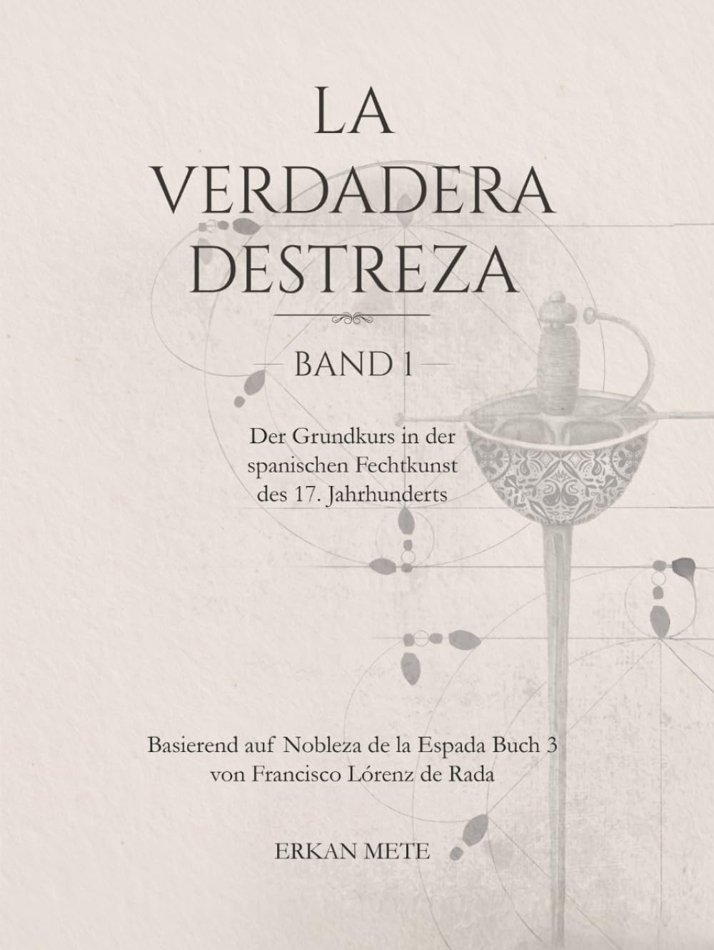 La Verdadera Destreza Band 1: Der Grundkurs in der spanischen Fechtkunst des 17. Jahrhunderts (in Farbe)