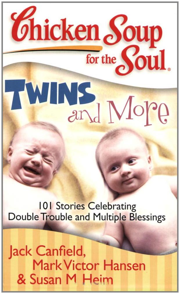 Chicken Soup for the Soul: Twins and More: 101 Stories Celebrating Double Trouble and Multiple Blessings